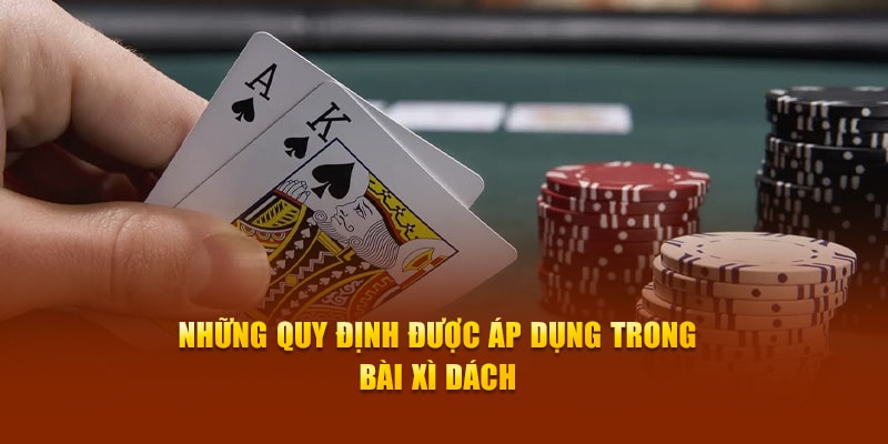 Những quy định được áp dụng trong bài xì dách